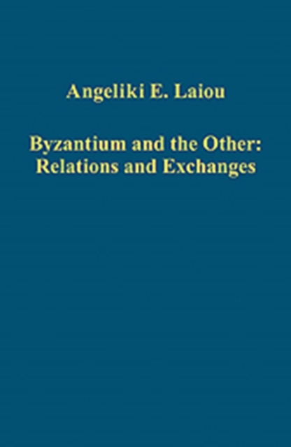 Byzantium and the Other: Relations and Exchanges, Hardback Book