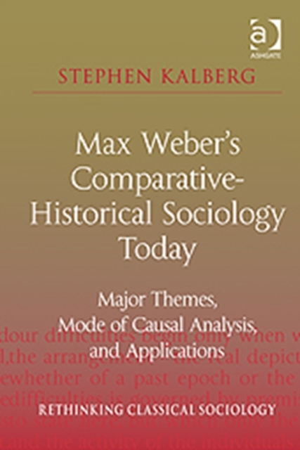 Max Weber's Comparative-Historical Sociology Today : Major Themes, Mode of Causal Analysis, and Applications, Paperback / softback Book