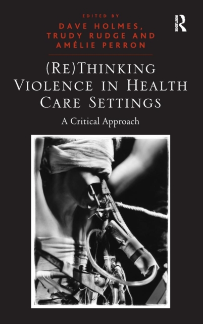 (Re)Thinking Violence in Health Care Settings : A Critical Approach, Hardback Book