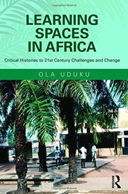 Learning Spaces in Africa : Critical Histories to 21st Century Challenges and Change, Hardback Book