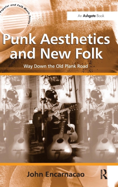 Punk Aesthetics and New Folk : Way Down the Old Plank Road, Hardback Book