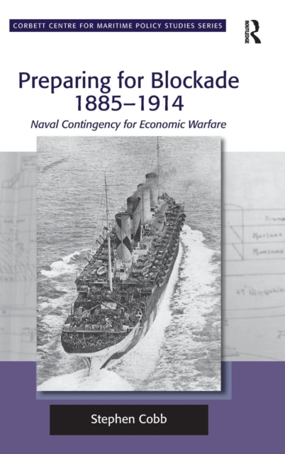 Preparing for Blockade 1885-1914 : Naval Contingency for Economic Warfare, Hardback Book