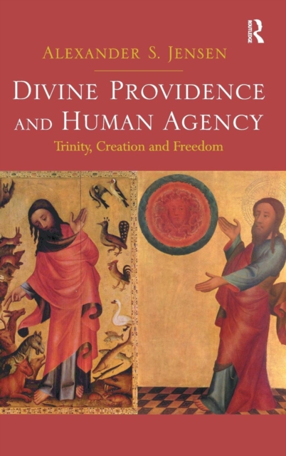 Divine Providence and Human Agency : Trinity, Creation and Freedom, Hardback Book