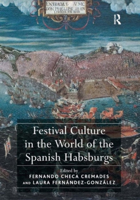 Festival Culture in the World of the Spanish Habsburgs, Hardback Book