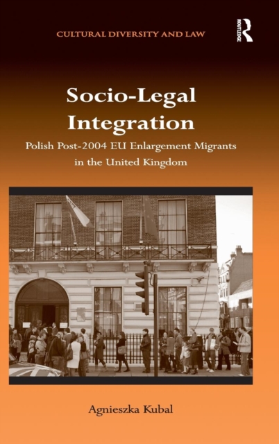 Socio-Legal Integration : Polish Post-2004 EU Enlargement Migrants in the United Kingdom, Hardback Book