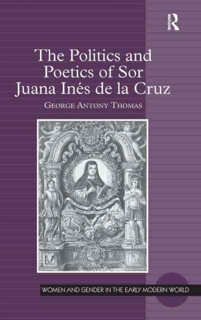 The Politics and Poetics of Sor Juana Ines de la Cruz, Hardback Book