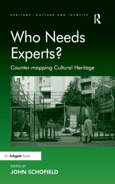Who Needs Experts? : Counter-mapping Cultural Heritage, Hardback Book