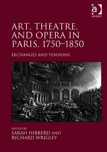 Art, Theatre, and Opera in Paris, 1750-1850 : Exchanges and Tensions, Hardback Book