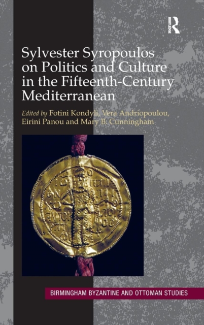 Sylvester Syropoulos on Politics and Culture in the Fifteenth-Century Mediterranean : Themes and Problems in the Memoirs, Section IV, Hardback Book