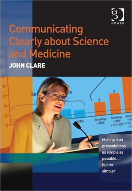 Communicating Clearly about Science and Medicine : Making Data Presentations as Simple as Possible ... But No Simpler, Paperback / softback Book