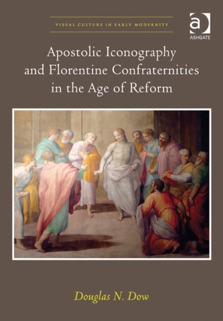 Apostolic Iconography and Florentine Confraternities in the Age of Reform, Hardback Book