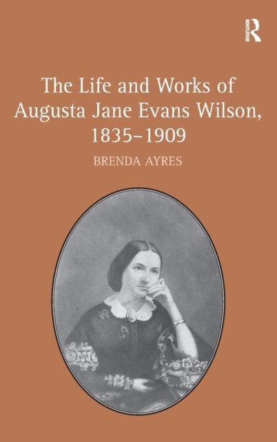 The Life and Works of Augusta Jane Evans Wilson, 1835-1909, Hardback Book