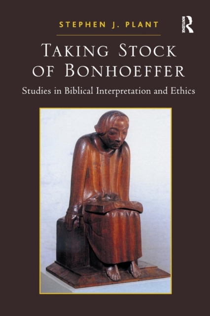 Taking Stock of Bonhoeffer : Studies in Biblical Interpretation and Ethics, Paperback / softback Book