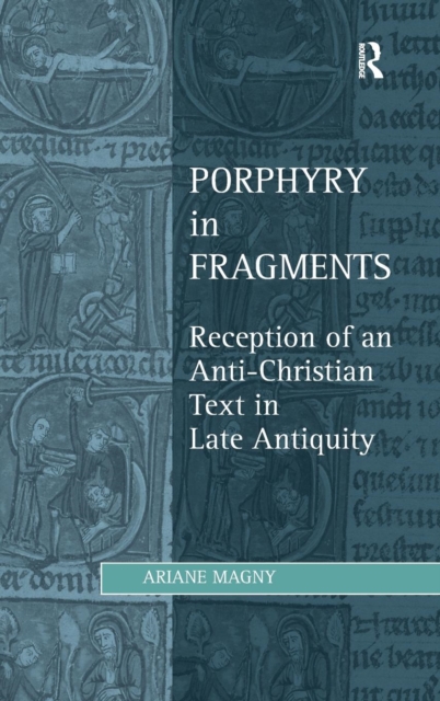 Porphyry in Fragments : Reception of an Anti-Christian Text in Late Antiquity, Hardback Book