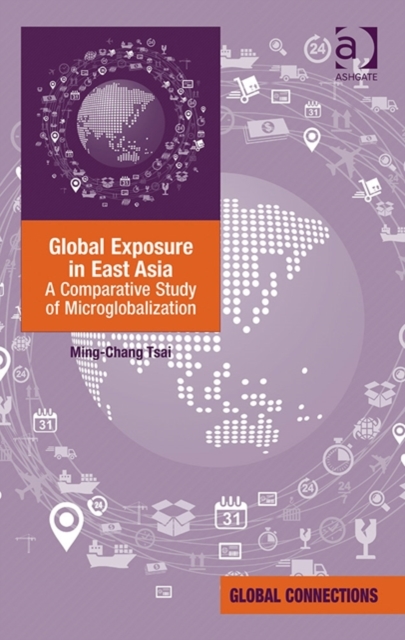 Global Exposure in East Asia : A Comparative Study of Microglobalization, Hardback Book