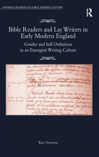 Bible Readers and Lay Writers in Early Modern England : Gender and Self-Definition in an Emergent Writing Culture, Hardback Book