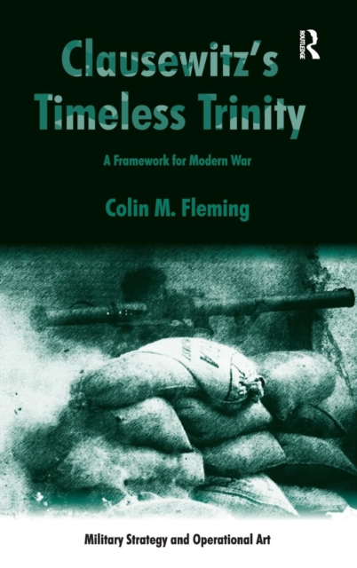 Clausewitz's Timeless Trinity : A Framework For Modern War, Hardback Book