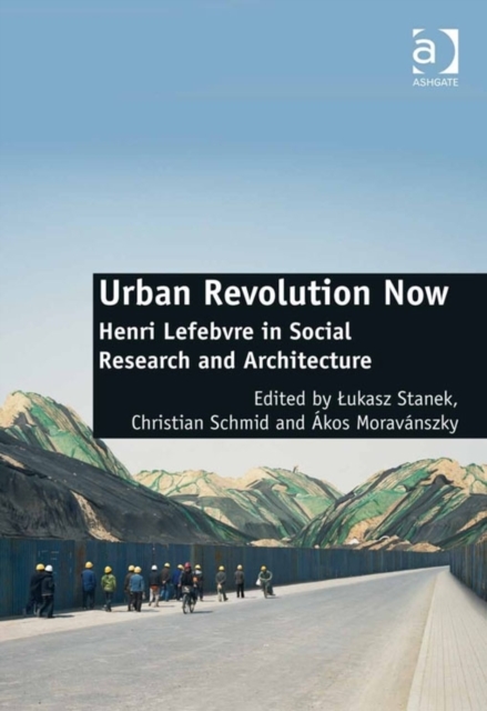Urban Revolution Now : Henri Lefebvre in Social Research and Architecture, Paperback / softback Book
