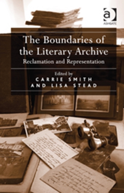 The Boundaries of the Literary Archive : Reclamation and Representation, Hardback Book