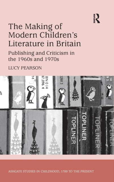 The Making of Modern Children's Literature in Britain : Publishing and Criticism in the 1960s and 1970s, Hardback Book