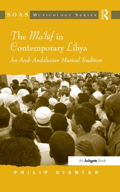 The Ma'luf in Contemporary Libya : An Arab Andalusian Musical Tradition, Hardback Book