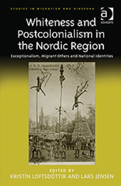 Whiteness and Postcolonialism in the Nordic Region : Exceptionalism, Migrant Others and National Identities, Hardback Book