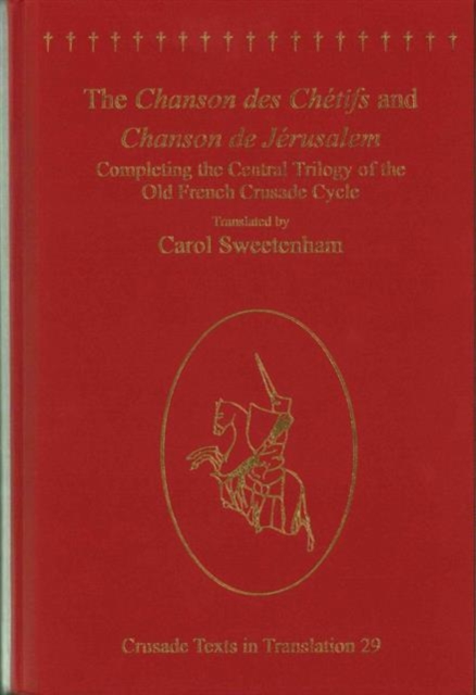 The Chanson des Chetifs and Chanson de Jerusalem : Completing the Central Trilogy of the Old French Crusade Cycle, Hardback Book