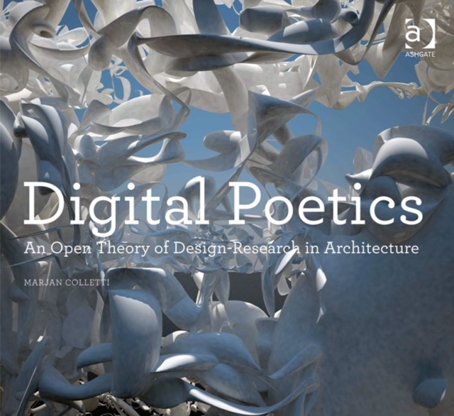 Digital Poetics : An Open Theory of Design-Research in Architecture, Paperback / softback Book