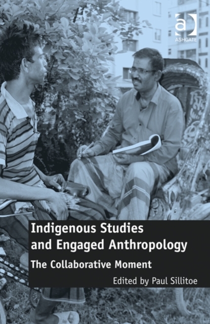 Indigenous Studies and Engaged Anthropology : The Collaborative Moment, Hardback Book