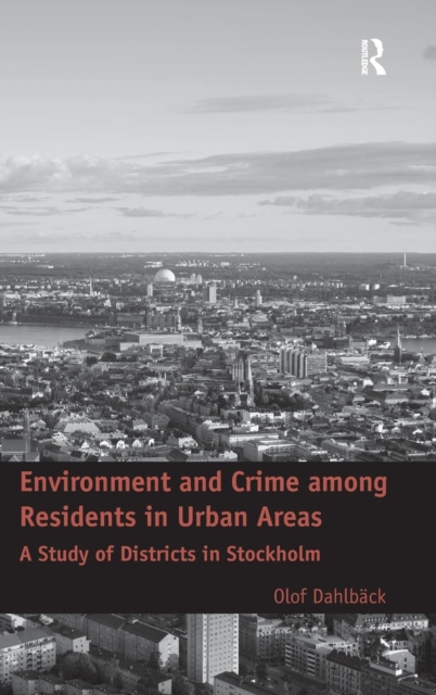 Environment and Crime among Residents in Urban Areas : A Study of Districts in Stockholm, Hardback Book