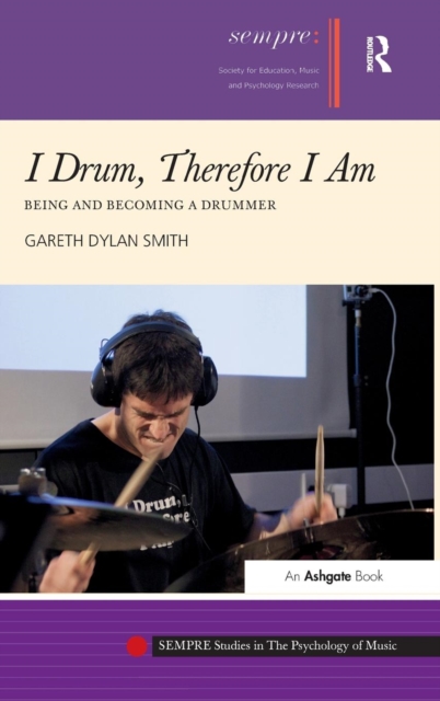 I Drum, Therefore I Am : Being and Becoming a Drummer, Hardback Book