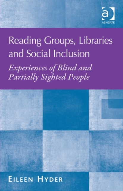 Reading Groups, Libraries and Social Inclusion : Experiences of Blind and Partially Sighted People, Hardback Book