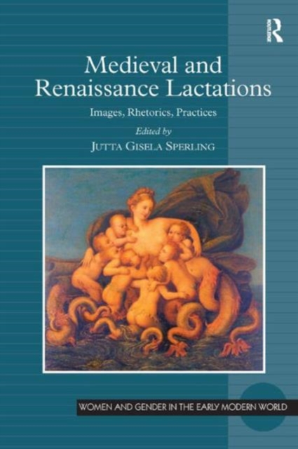 Medieval and Renaissance Lactations : Images, Rhetorics, Practices, Hardback Book