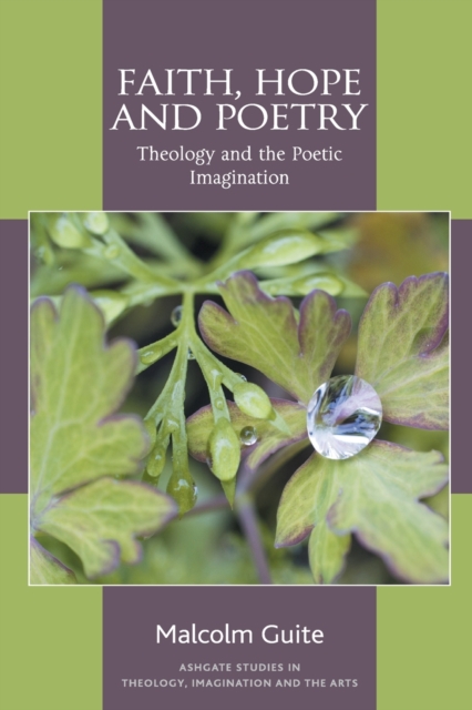 Faith, Hope and Poetry : Theology and the Poetic Imagination, Paperback / softback Book