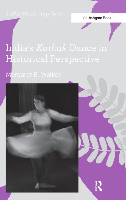 India's Kathak Dance in Historical Perspective, Hardback Book