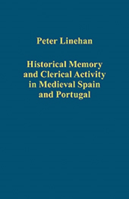 Historical Memory and Clerical Activity in Medieval Spain and Portugal, Hardback Book