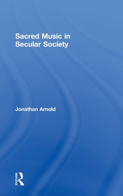 Sacred Music in Secular Society, Hardback Book