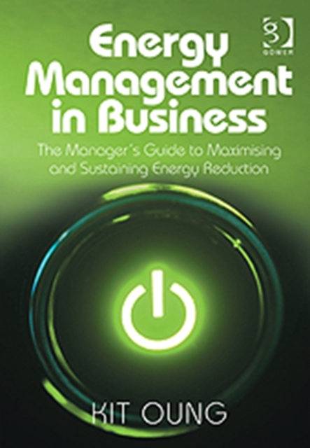 Energy Management in Business : The Manager's Guide to Maximising and Sustaining Energy Reduction, Hardback Book