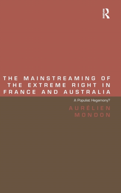 The Mainstreaming of the Extreme Right in France and Australia : A Populist Hegemony?, Hardback Book