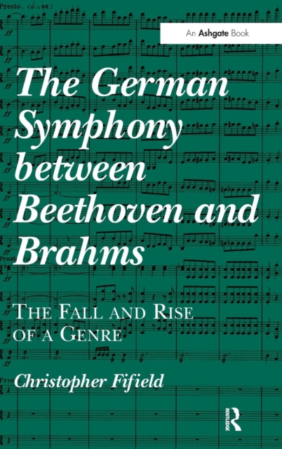 The German Symphony between Beethoven and Brahms : The Fall and Rise of a Genre, Hardback Book