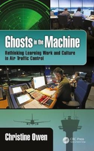Ghosts in the Machine : Rethinking Learning Work and Culture in Air Traffic Control, Hardback Book