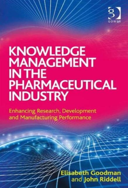Knowledge Management in the Pharmaceutical Industry : Enhancing Research, Development and Manufacturing Performance, Hardback Book