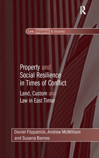 Property and Social Resilience in Times of Conflict : Land, Custom and Law in East Timor, Hardback Book