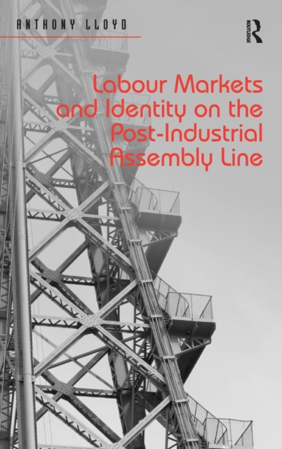 Labour Markets and Identity on the Post-Industrial Assembly Line, Hardback Book