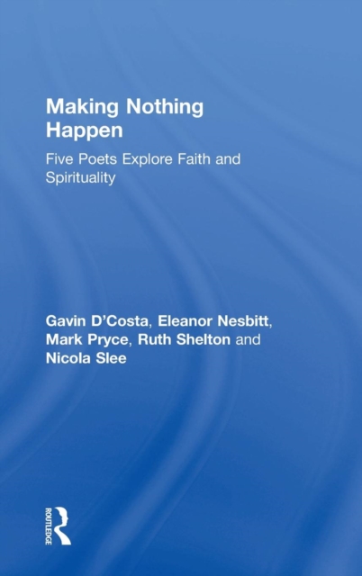 Making Nothing Happen : Five Poets Explore Faith and Spirituality, Hardback Book