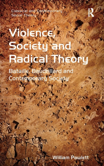 Violence, Society and Radical Theory : Bataille, Baudrillard and Contemporary Society, Hardback Book