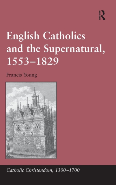 English Catholics and the Supernatural, 1553–1829, Hardback Book