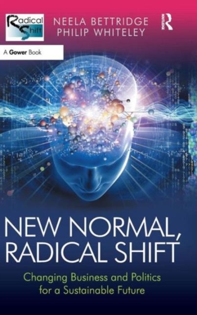 New Normal, Radical Shift : Changing Business and Politics for a Sustainable Future, Hardback Book