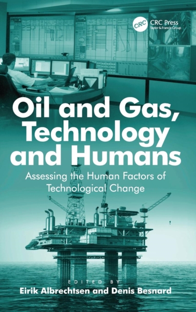 Oil and Gas, Technology and Humans : Assessing the Human Factors of Technological Change, Hardback Book