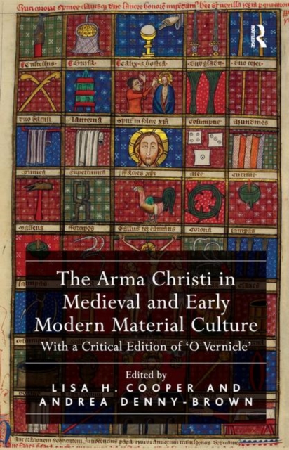 The Arma Christi in Medieval and Early Modern Material Culture : With a Critical Edition of 'O Vernicle', Hardback Book
